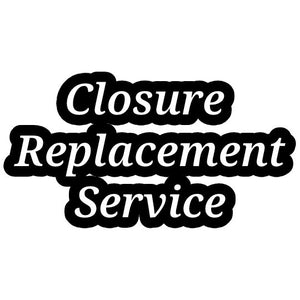 Closure Replacement Service