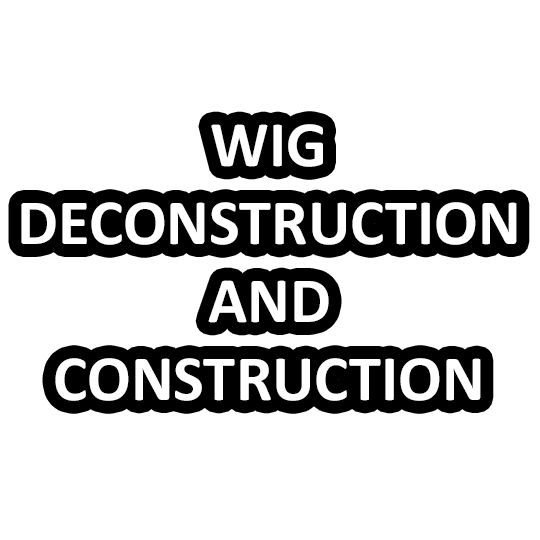 Wig Deconstruction and construction